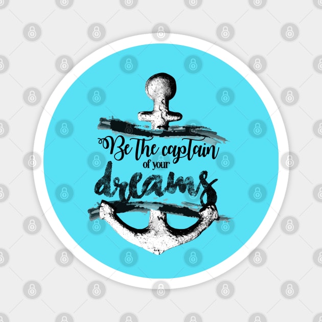 Be the captain of your dreams Magnet by cariespositodesign